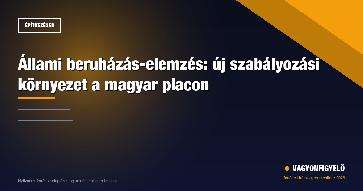 Állami beruházás-elemzés: új szabályozási környezet a magyar piacon
