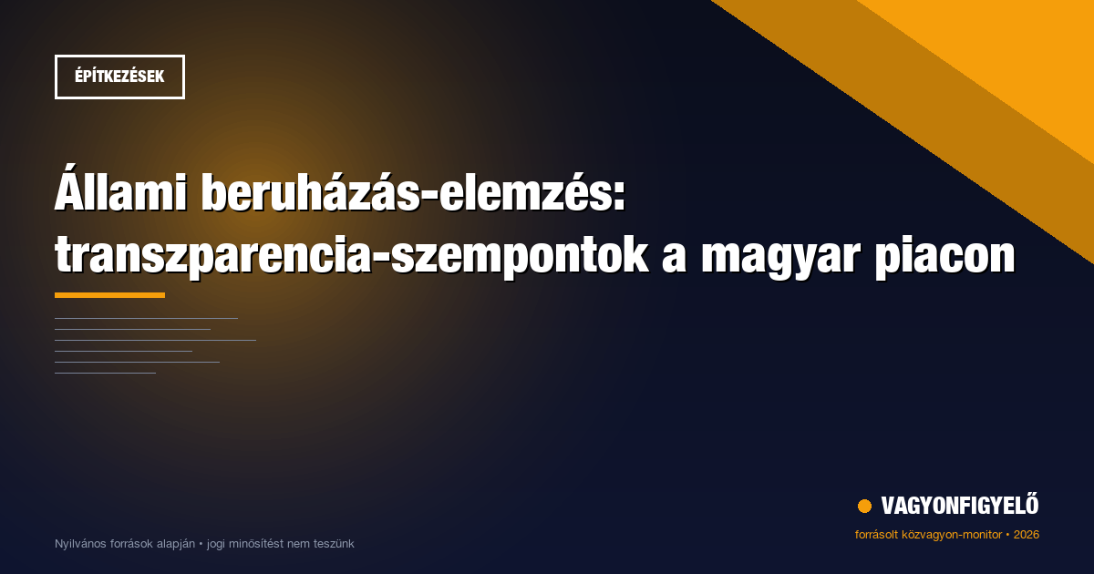 Állami beruházás-elemzés: transzparencia-szempontok a magyar piacon