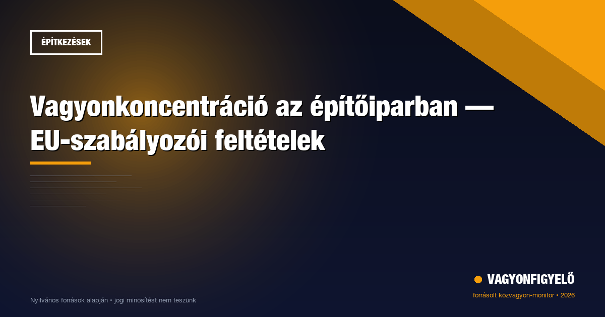 Vagyonkoncentráció az építőiparban — EU-szabályozói feltételek