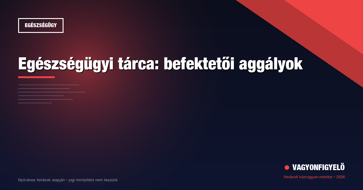 Egészségügyi tárca: befektetői aggályok