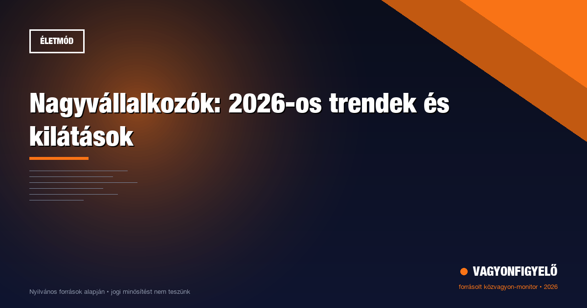 Nagyvállalkozók: 2026-os trendek és kilátások